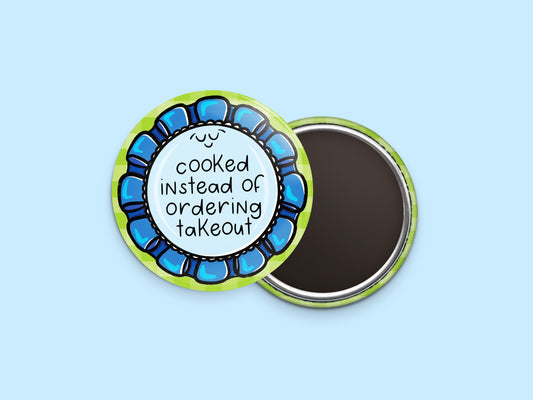 Cooked Instead of Ordering Takeout Button Calendar Magnet